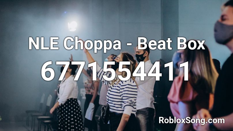 Nle Choppa Beat Box Roblox Id Roblox Music Codes - nle choppa roblox id