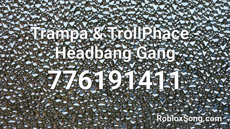 Trampa & TrollPhace - Headbang Gang Roblox ID