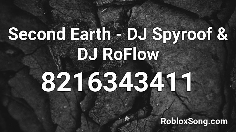 Second Earth - DJ Spyroof & DJ RoFlow Roblox ID