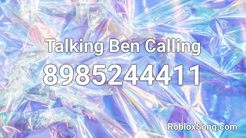 Talking Ben Calling Roblox ID