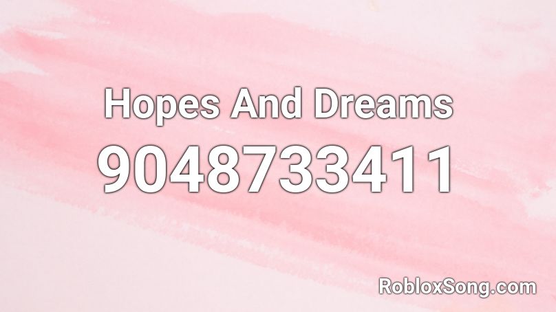 Hopes And Dreams Roblox ID