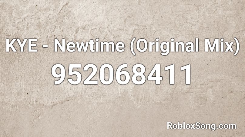 KYE - Newtime (Original Mix)  Roblox ID