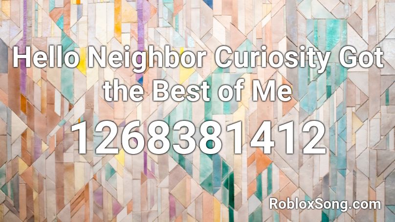 Hello Neighbor Curiosity Got the Best of Me Roblox ID