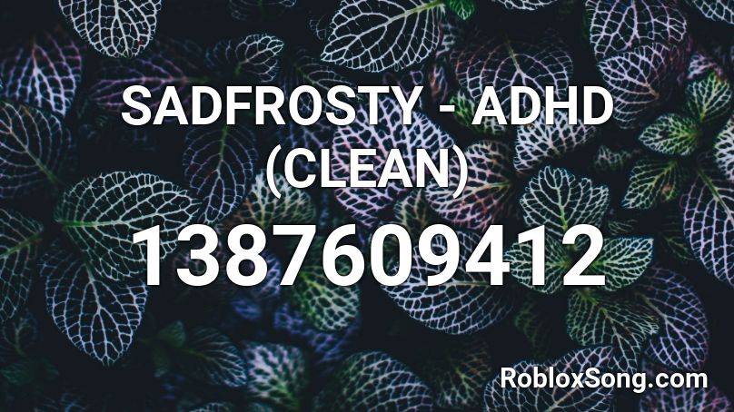 SADFROSTY - ADHD (CLEAN) Roblox ID