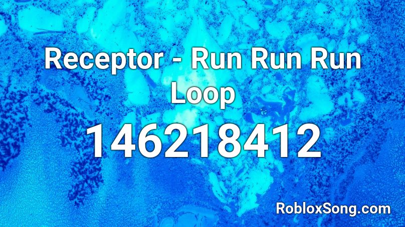 Receptor - Run Run Run Loop Roblox ID