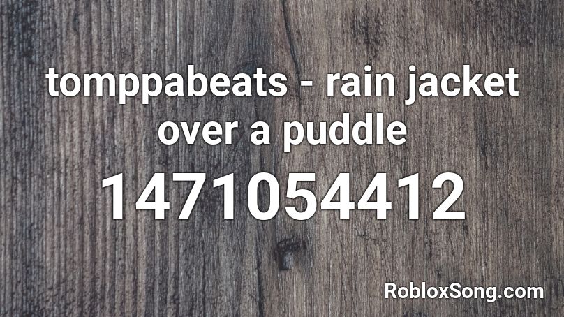 tomppabeats - rain jacket over a puddle Roblox ID