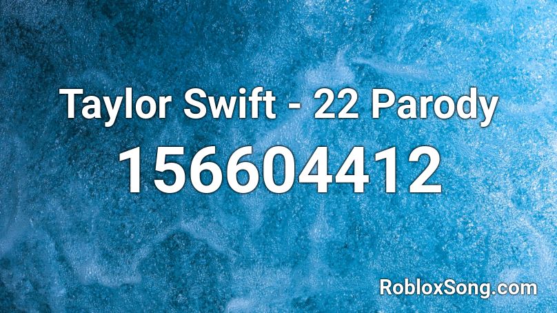 Taylor Swift - 22 Parody Roblox ID