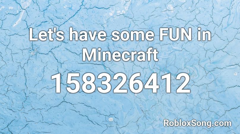 Let S Have Some Fun In Minecraft Roblox Id Roblox Music Codes - i love potatoes roblox id