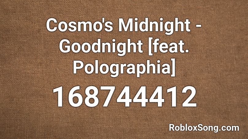 Cosmo's Midnight - Goodnight [feat. Polographia] Roblox ID