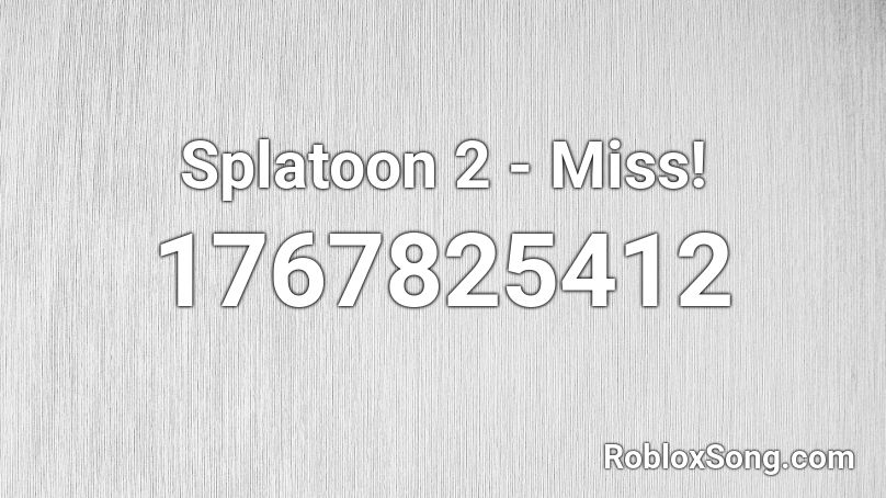 Splatoon 2 - Miss! Roblox ID