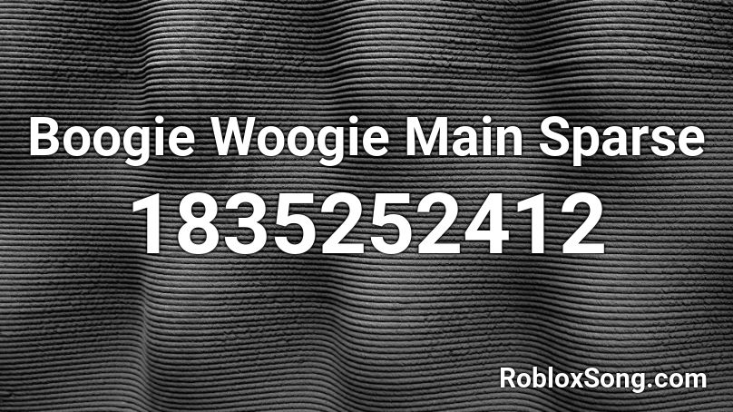 Boogie Woogie Main Sparse Roblox ID