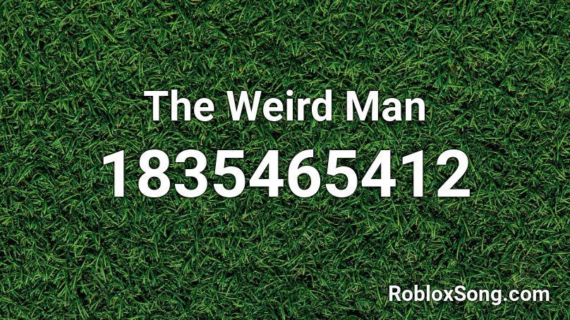 The Weird Man Roblox ID