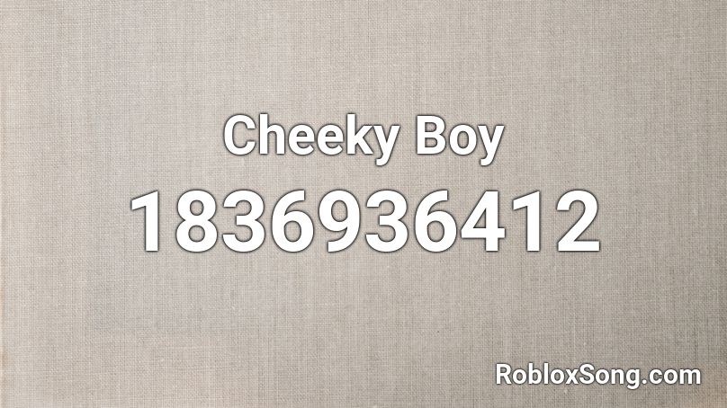 Cheeky Boy Roblox ID