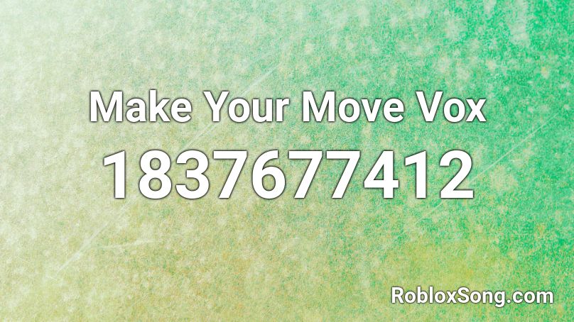 Make Your Move Vox Roblox ID