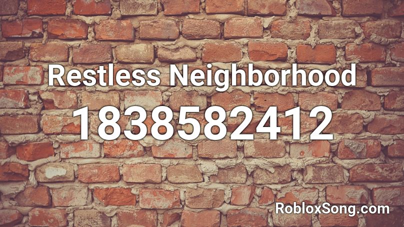 Restless Neighborhood Roblox ID