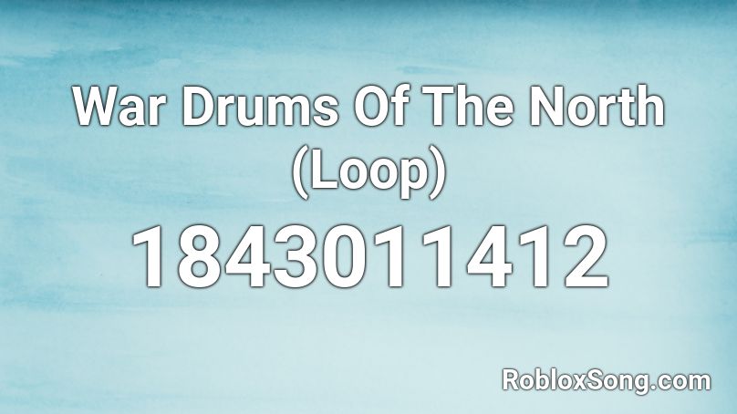 War Drums Of The North (Loop) Roblox ID