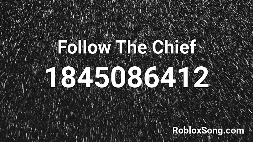 Follow The Chief Roblox ID