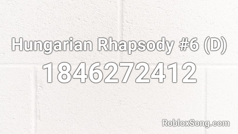 Hungarian Rhapsody #6 (D) Roblox ID