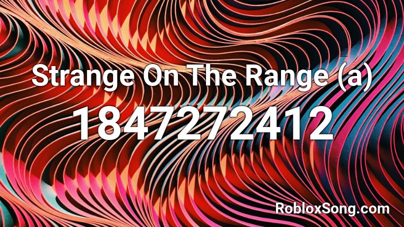 Strange On The Range (a) Roblox ID