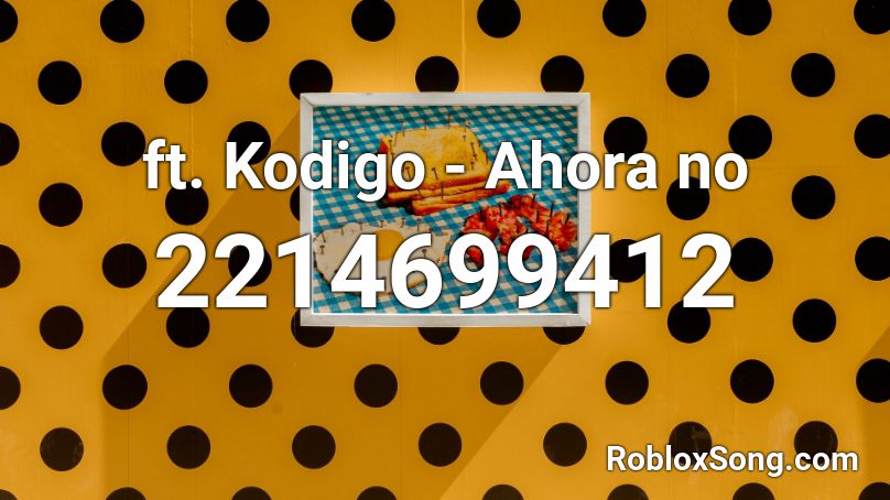  ft. Kodigo - Ahora no Roblox ID