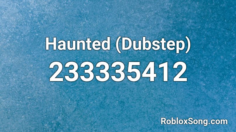 Haunted (Dubstep) Roblox ID