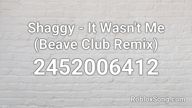 Shaggy - It Wasn't Me (Beave Club Remix) Roblox ID