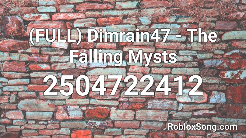 (FULL) Dimrain47 - The Falling Mysts Roblox ID