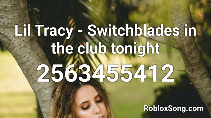 Lil Tracy - Switchblades in the club tonight Roblox ID