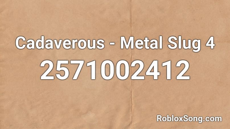 Cadaverous - Metal Slug 4 Roblox ID