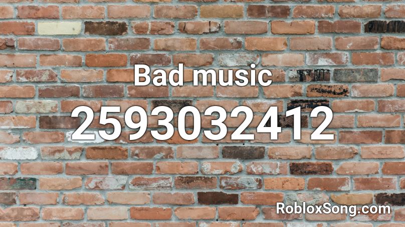 Bad music Roblox ID