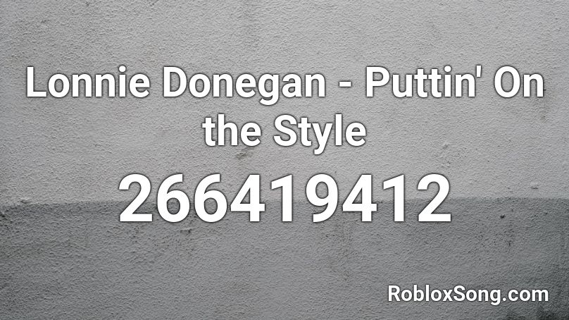 Lonnie Donegan - Puttin' On the Style Roblox ID