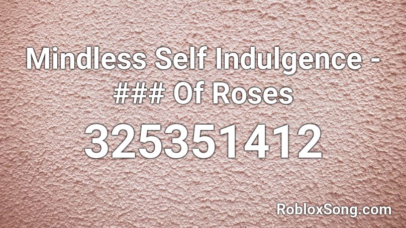 Mindless Self Indulgence - ### Of Roses Roblox ID