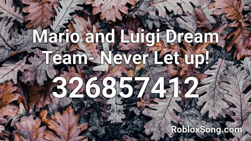 Mario and Luigi Dream Team- Never Let up! Roblox ID