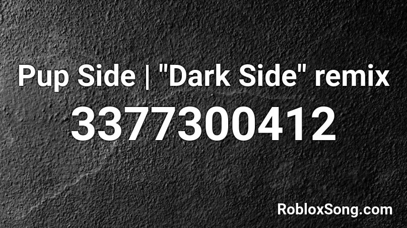 Pup Side Dark Side Remix Roblox Id Roblox Music Codes - darkside remix roblox id