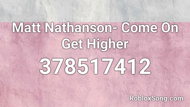 Matt Nathanson- Come On Get Higher Roblox ID