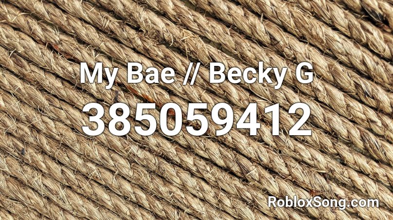 My Bae // Becky G Roblox ID