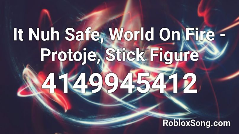 It Nuh Safe, World On Fire - Protoje, Stick Figure Roblox ID