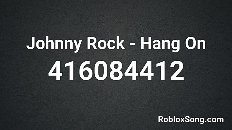 Johnny Rock - Hang On Roblox ID