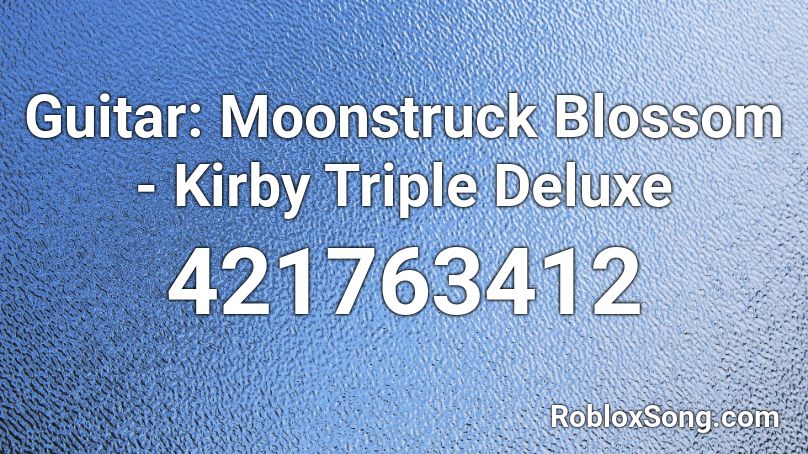 Guitar: Moonstruck Blossom - Kirby Triple Deluxe Roblox ID