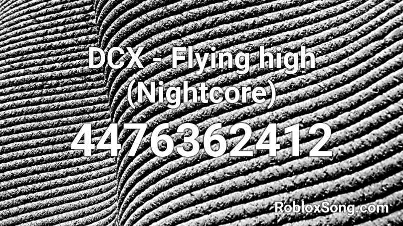 DCX - Flying high (Nightcore) Roblox ID