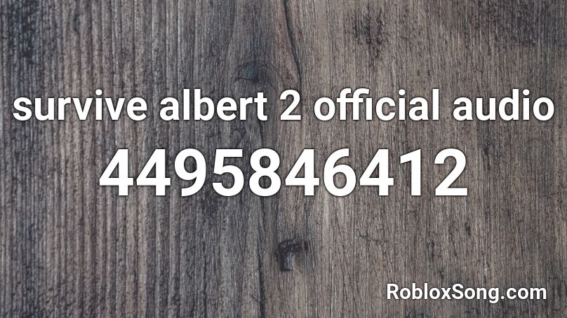 survive albert 2 official audio Roblox ID