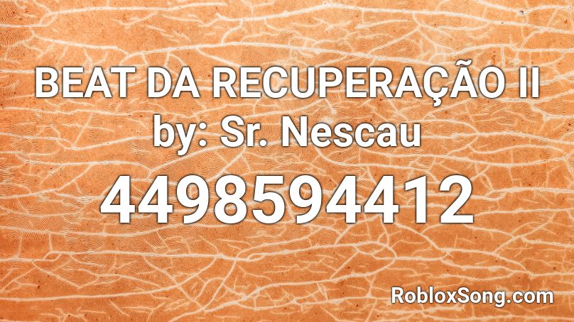 BEAT DA RECUPERAÇÃO II by: Sr. Nescau Roblox ID