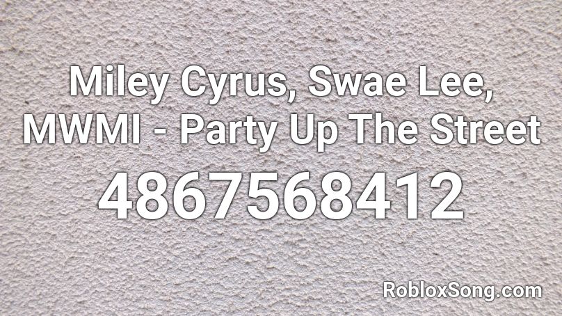 Miley Cyrus, Swae Lee, MWMI - Party Up The Street Roblox ID