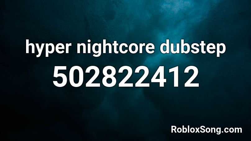 hyper nightcore dubstep Roblox ID