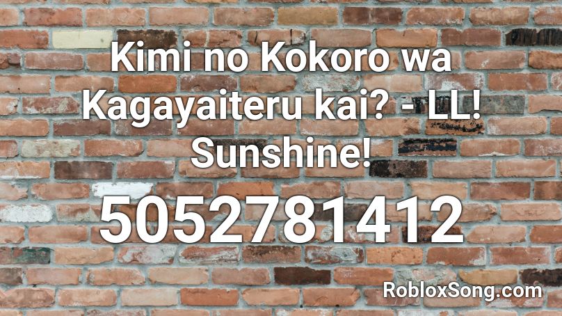 Kimi no Kokoro wa Kagayaiteru kai? - LL! Sunshine! Roblox ID