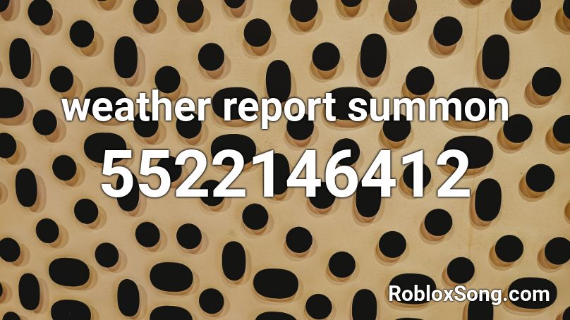Weather Report Summon Roblox Id Roblox Music Codes - weather report roblox