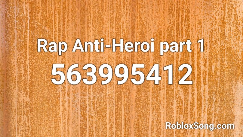 Rap Anti-Heroi part 1 Roblox ID