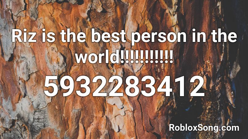 Riz Is The Best Person In The World Roblox Id Roblox Music Codes - maze juice wrld roblox id