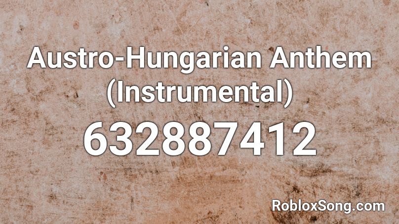 Austro-Hungarian Anthem (Instrumental) Roblox ID