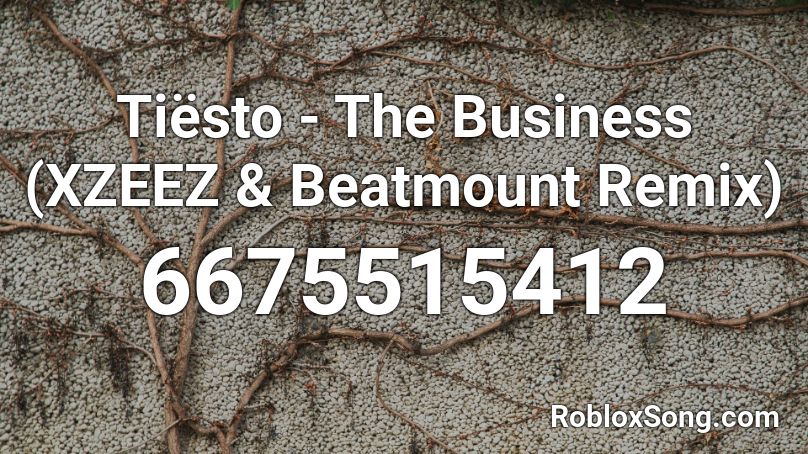 Tiësto - The Business (XZEEZ & Beatmount Remix) Roblox ID